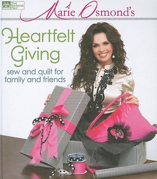 Marie Osmond's Heartfelt Giving: Sew and Quilt for Family and Friends (Spiral-bound)
