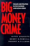 Big Money Crime: Fraud and Politics in the Savings and Loan Crisis Big Money Crime: Fraud and Politics in the Savings and Loan Crisis