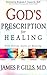 God's Prescription For Healing by James P. Gills