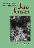Jens Jensen: Maker of Natural Parks and Gardens