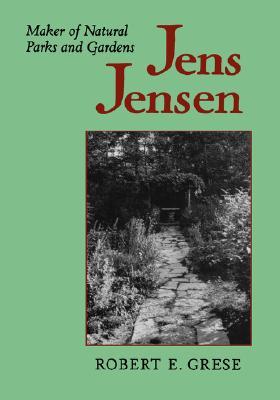 Jens Jensen: Maker of Natural Parks and Gardens (Creating the North American Landscape)
