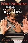 Ethnic Nationalism: The Tragic Death of Yugoslavia