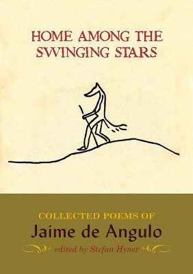 Home Among the Swinging Stars: Collected Poems of Jaime de Angulo (Paperback)