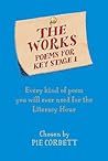 The Works Key Stage 1: Every kind of a poem you will ever need for the Literacy Hour The Works Key Stage 1: Every kind of a poem you will ever need for the Literacy Hour