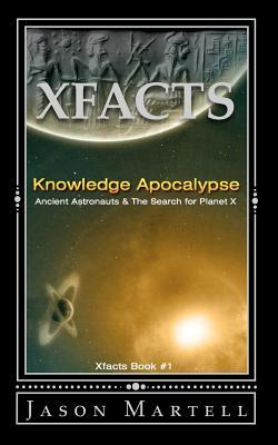 Knowledge Apocalypse: Ancient Astronauts & The Search for Planet X (Xfacts) (Volume 1)