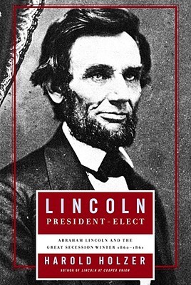Lincoln  President-Elect: Abraham Lincoln and the Great Secession Winter, 1860-1861 (Hardcover)