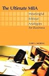 The Ultimate MBA: Meaningful Biblical Analogies for Business The Ultimate MBA: Meaningful Biblical Analogies for Business
