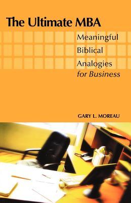The Ultimate MBA: Meaningful Biblical Analogies for Business (Paperback)