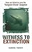 Witness to Extinction: How We Failed to Save the Yangtze River Dolphin