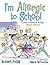 I'm Allergic to School!: Funny Poems and Songs about School