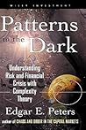Patterns in the Dark: Understanding Risk and Financial Crisis with Complexity Theory Patterns in the Dark: Understanding Risk and Financial Crisis with Complexity Theory