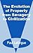 The Evolution of Property from Savagery to Civilization