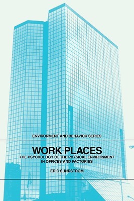Work Places: The Psychology of the Physical Environment in Offices and Factories (Environment and Behavior)