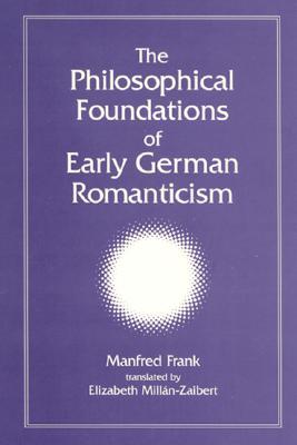 The Philosophical Foundations of Early German Romanticism (Hardcover)