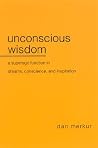 Unconscious Wisdom: A Superego Function in Dreams, Conscience, and Inspiration Unconscious Wisdom: A Superego Function in Dreams, Conscience, and Inspiration