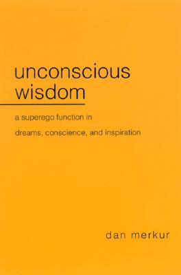 Unconscious Wisdom: A Superego Function in Dreams, Conscience, and Inspiration (Hardcover)