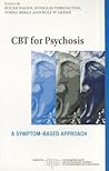 CBT for Psychosis: A Symptom-based Approach (The International Society for Psychological and Social Approaches to Psychosis Book Series)