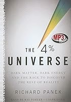 The 4 Percent Universe: Dark Matter, Dark Energy, and the Race to Discover the Rest of Reality