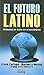 El futuro latino/ Building the Latino Future by Frank Carbajal