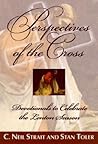 Perspectives of the Cross: Devotionals to Celebrate the Lenten Season Perspectives of the Cross: Devotionals to Celebrate the Lenten Season
