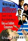 Untold Millions: Secret Truths About Marketing to Gay and Lesbian Consumers (Haworth Gay & Lesbian Studies)