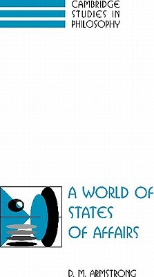 A World of States of Affairs (Cambridge Studies in Philosophy)