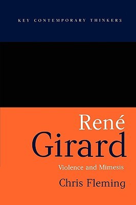 Rene Girard: Violence and Mimesis (Key Contemporary Thinkers)