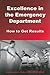 Excellence in the Emergency Department: How to Get Results