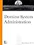 Domino System Administration: Administering Domino for Lotus Notes & the Internet