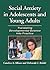 Social Anxiety in Adolescents and Young Adults: Translating Developmental Science Into Practice