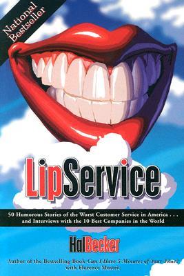 Lip Service: 50 Humorous Stories of the Worst Customer Service in America and Interviews With the 10 Best Companies in the World (Paperback)