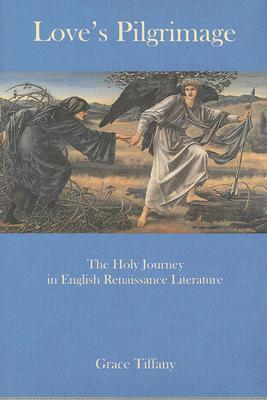 Love's Pilgrimage: The Holy Journey in English Renaissance Literature (Hardcover)