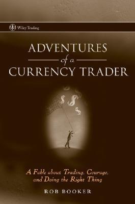 Adventures of a Currency Trader: A Fable about Trading, Courage, and Doing the Right Thing (Hardcover)