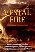 Vestal Fire: An Environmental History, Told through Fire, of Europe and Europe's Encounter with the World