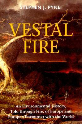 Vestal Fire: An Environmental History, Told through Fire, of Europe and Europe's Encounter with the World (Weyerhaeuser Environmental Books)