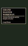 Grand Master Workman: Terence Powderly and the Knights of Labor (Contributions in Labor Studies)