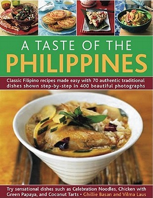 A Taste of the Philippines: Classic Filipino recipes made easy with 70 authentic traditional dishes shown step-by-step in beautiful photographs. (Paperback)