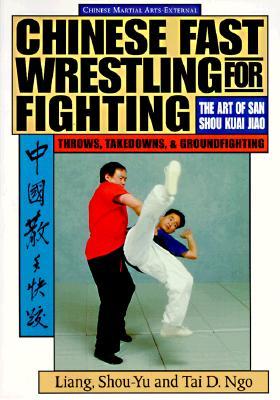 Chinese Fast Wrestling: The Art of San Shou Kuai Jiao Throws, Takedowns, & Ground-Fighting (Paperback)