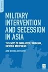 Military Intervention and Secession in South Asia: The Cases of Bangladesh, Sri Lanka, Kashmir, and Punjab (PSI Reports)