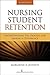 Nursing Student Retention: Understanding the Process and Making a Difference