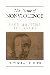 The Virtue of Nonviolence: From Gautama to Gandhi (Constructive Postmod Tht (Dis)) The Virtue of Nonviolence: From Gautama to Gandhi (Constructive Postmod Tht (Dis))