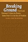 Breaking Ground: Travel and National Culture in Russia from Peter I to the Era of Pushkin (Studies in Slavic Literature and Poetics, 45)