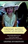 Finding Myself, Finding My Daughter: An Open And Honestly Written Journal About a Womanýs Struggle To First Find Herself and then Her Adopted Daughter.