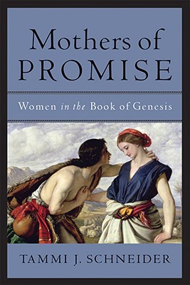Mothers of Promise: Women in the Book of Genesis (Paperback)
