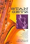 Stan Getz: An Annotated Bibliography and Filmography, with Song and Session Information for Albums