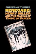 Renegade: Henry Miller and the Making of "Tropic of Cancer"