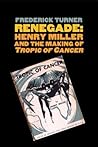 Renegade: Henry Miller and the Making of "Tropic of Cancer"