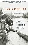 The Same River Twice by Chris Offutt The Same River Twice by Chris Offutt