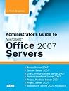 Administrator's Guide to Microsoft Office 2007 Servers: Forms Server 2007, Groove Server 2007, Live Communications Server 2007, PerformancePoint ... 2007, SharePoint Server 2007 for Search