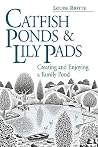 Catfish Ponds & Lily Pads: Creating and Enjoying a Family Pond Catfish Ponds & Lily Pads: Creating and Enjoying a Family Pond